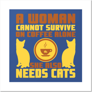 "A Woman Cannot Survive On Coffee Alone, She Also Needs Cats" Posters and Art